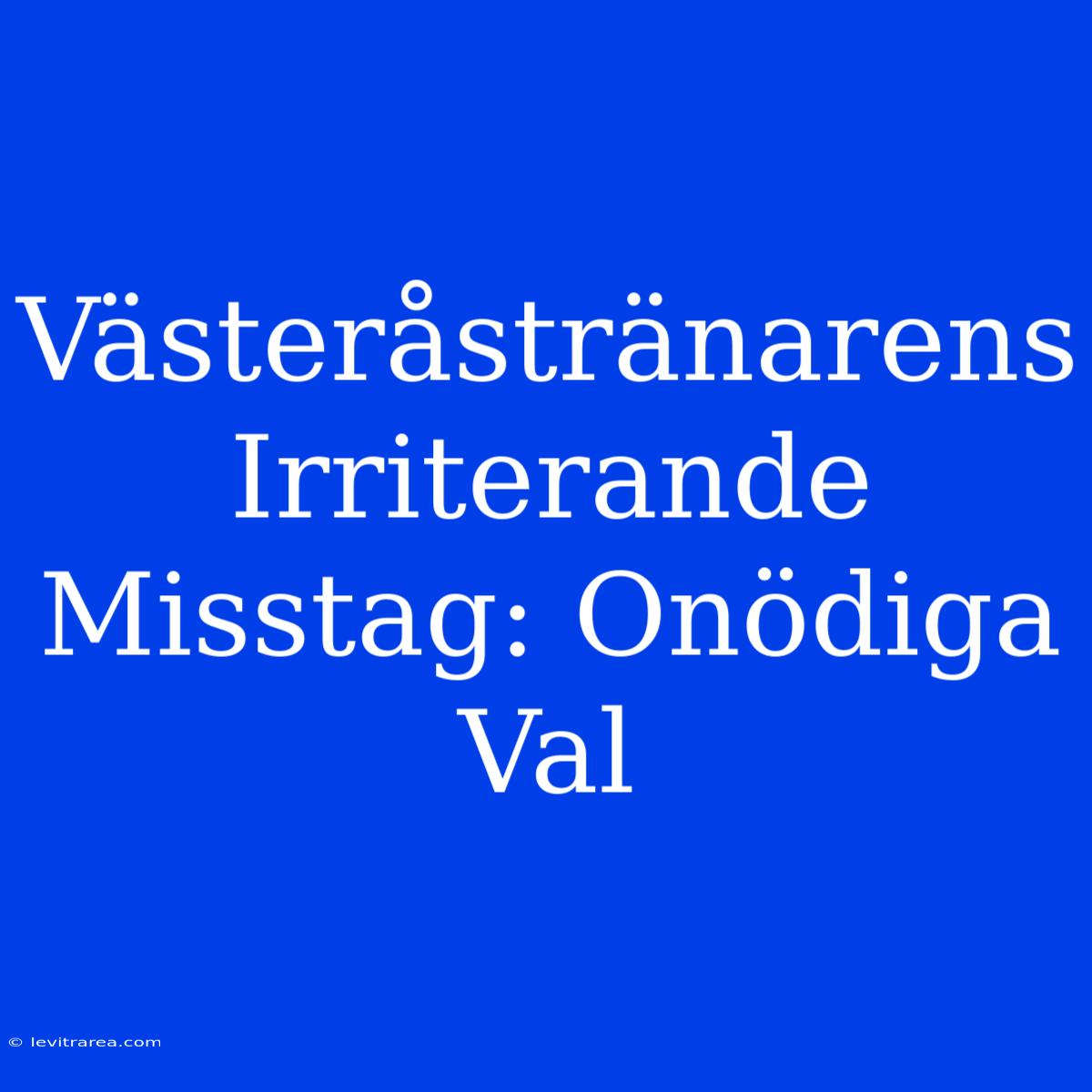 Västeråstränarens Irriterande Misstag: Onödiga Val