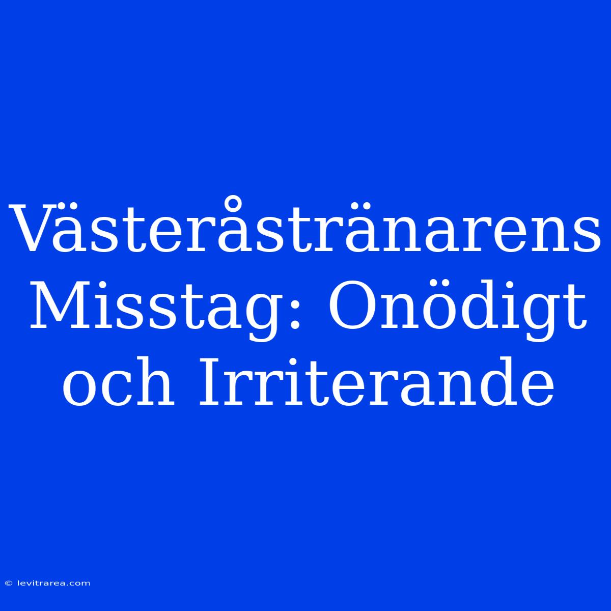 Västeråstränarens Misstag: Onödigt Och Irriterande