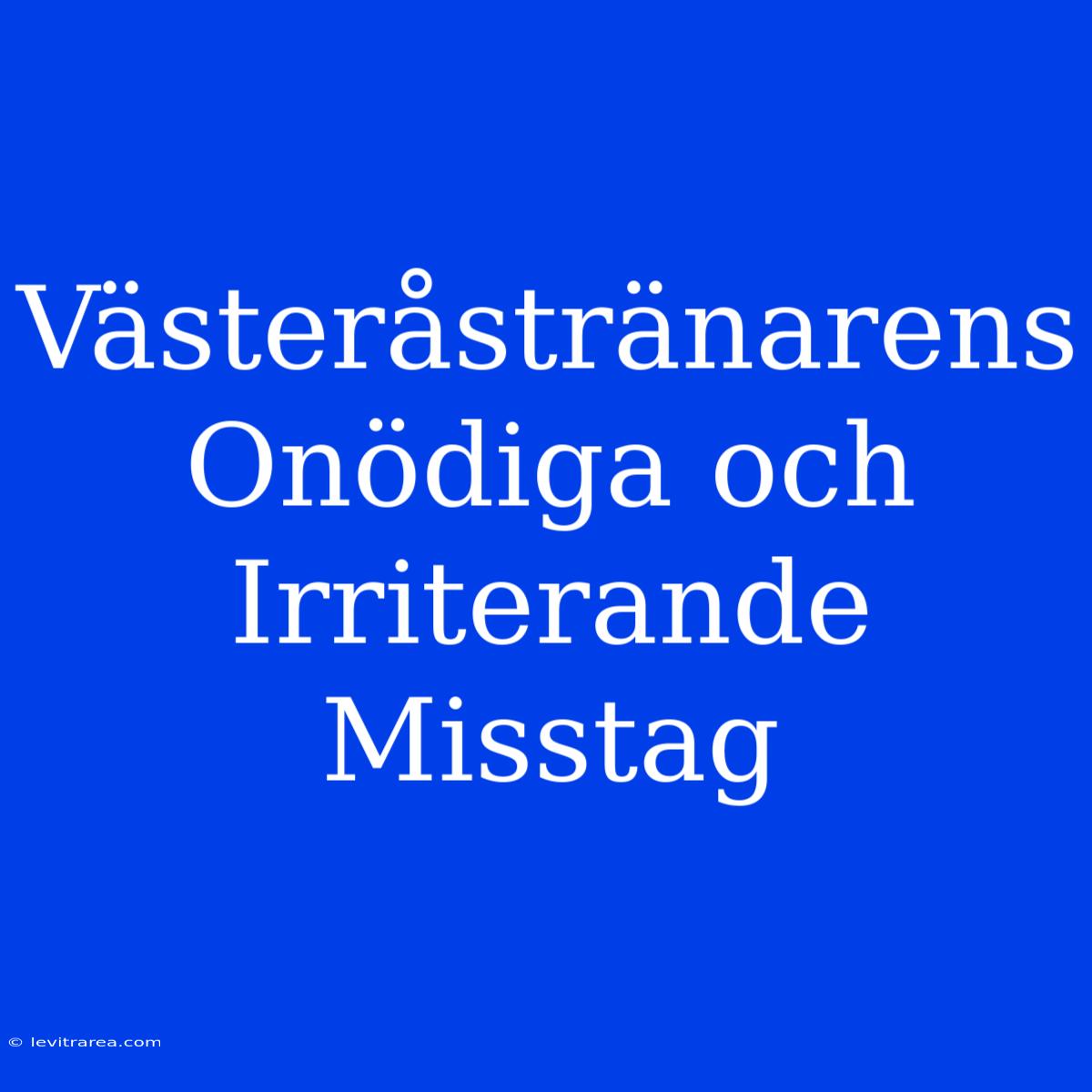 Västeråstränarens Onödiga Och Irriterande Misstag