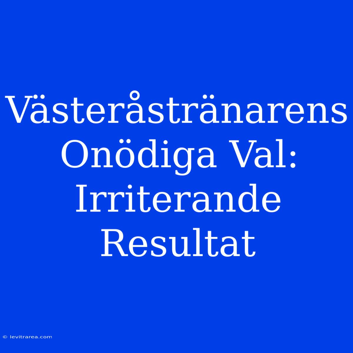 Västeråstränarens Onödiga Val: Irriterande Resultat