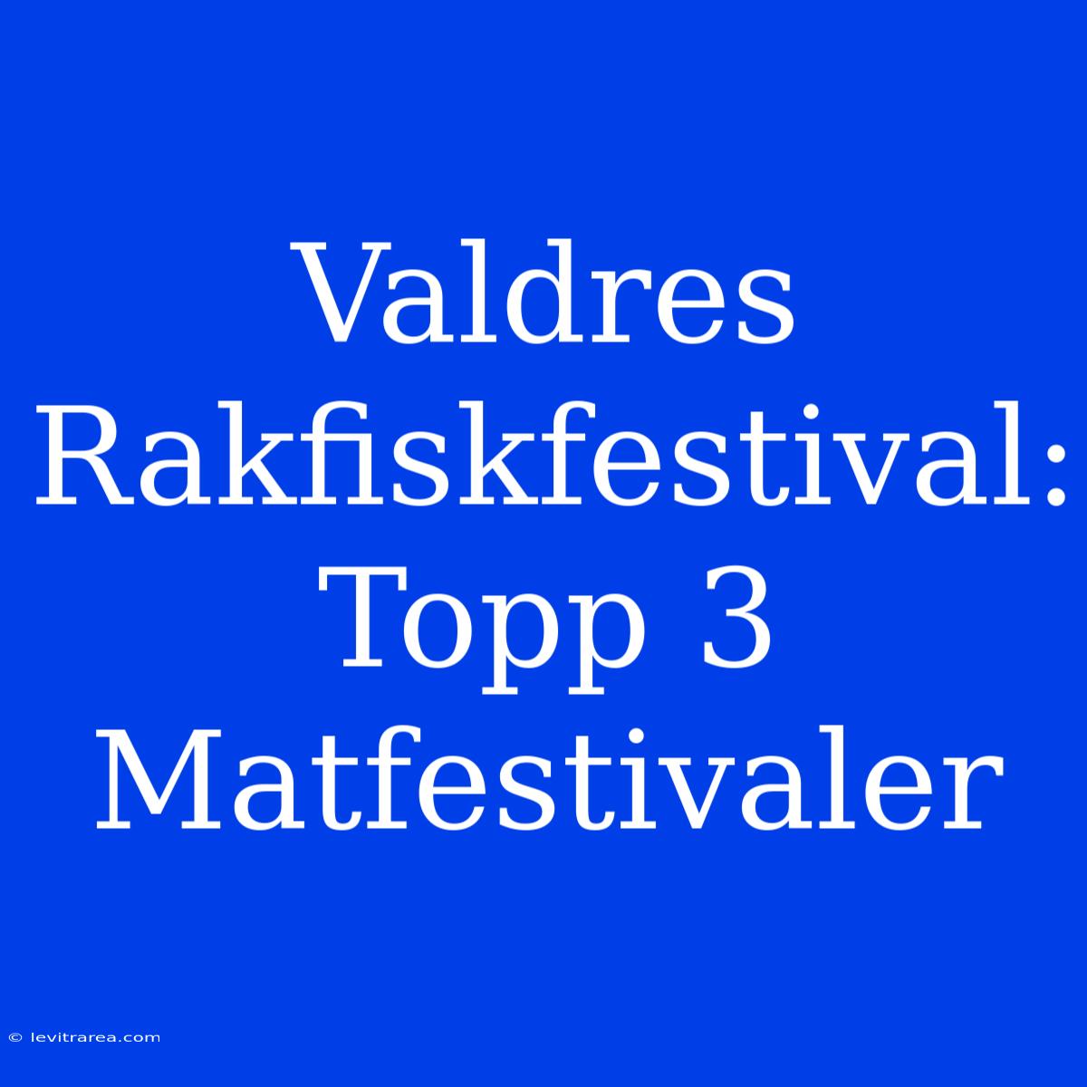 Valdres Rakfiskfestival: Topp 3 Matfestivaler