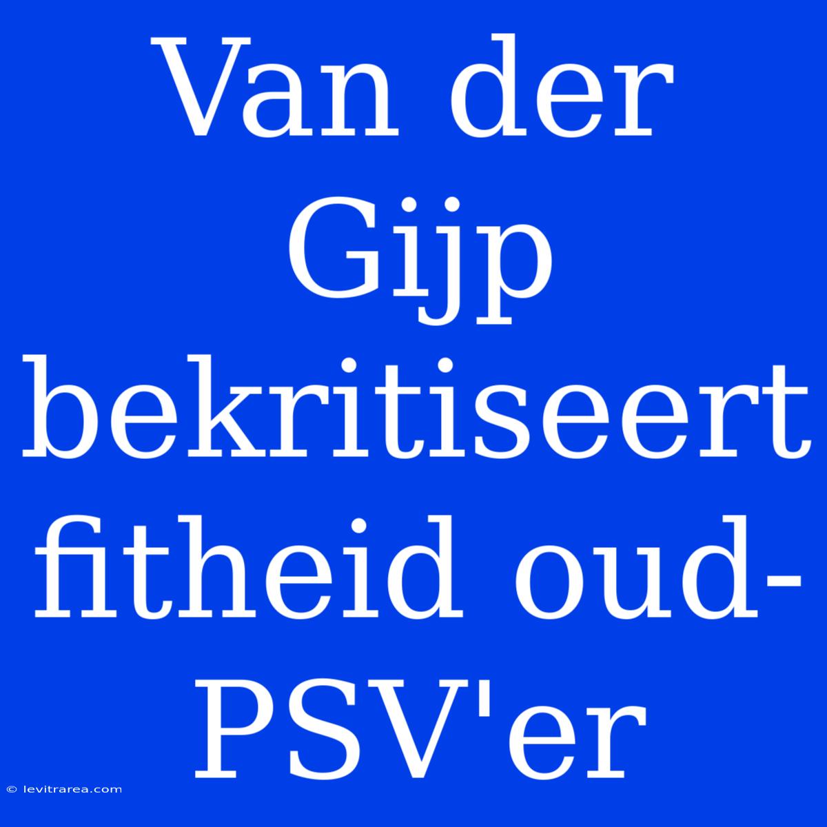 Van Der Gijp Bekritiseert Fitheid Oud-PSV'er