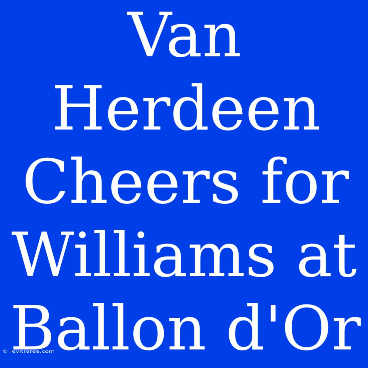 Van Herdeen Cheers For Williams At Ballon D'Or