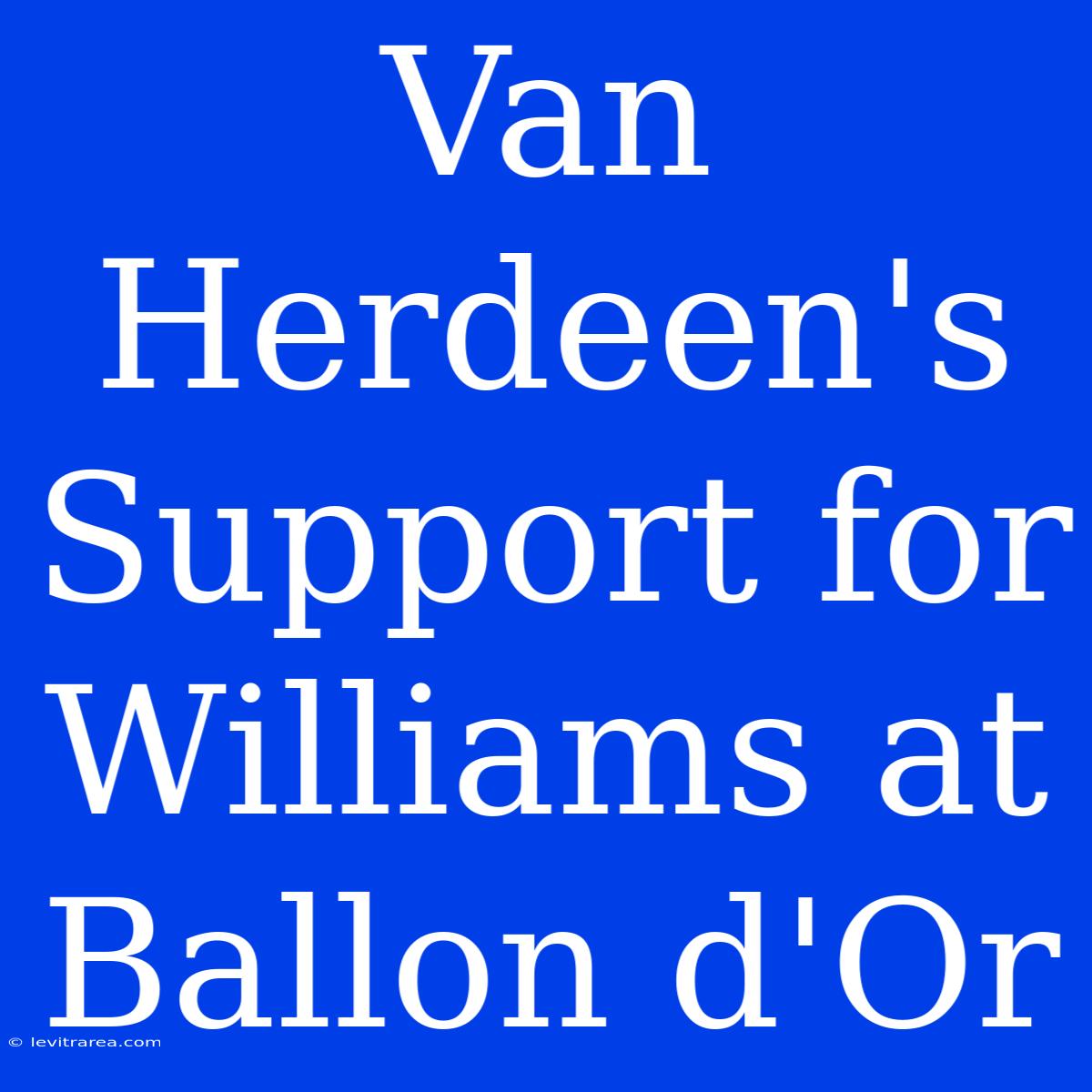 Van Herdeen's Support For Williams At Ballon D'Or