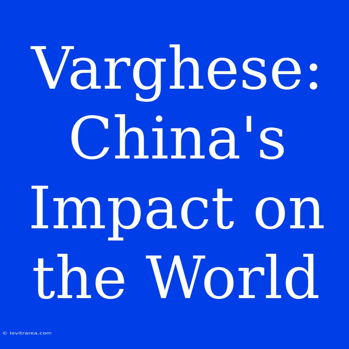 Varghese: China's Impact On The World 