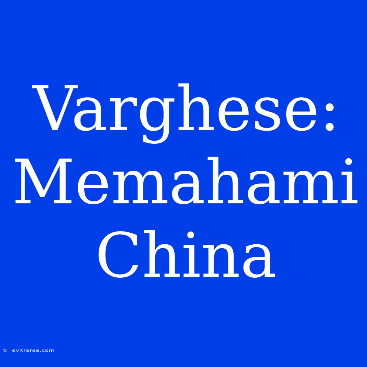 Varghese: Memahami China 