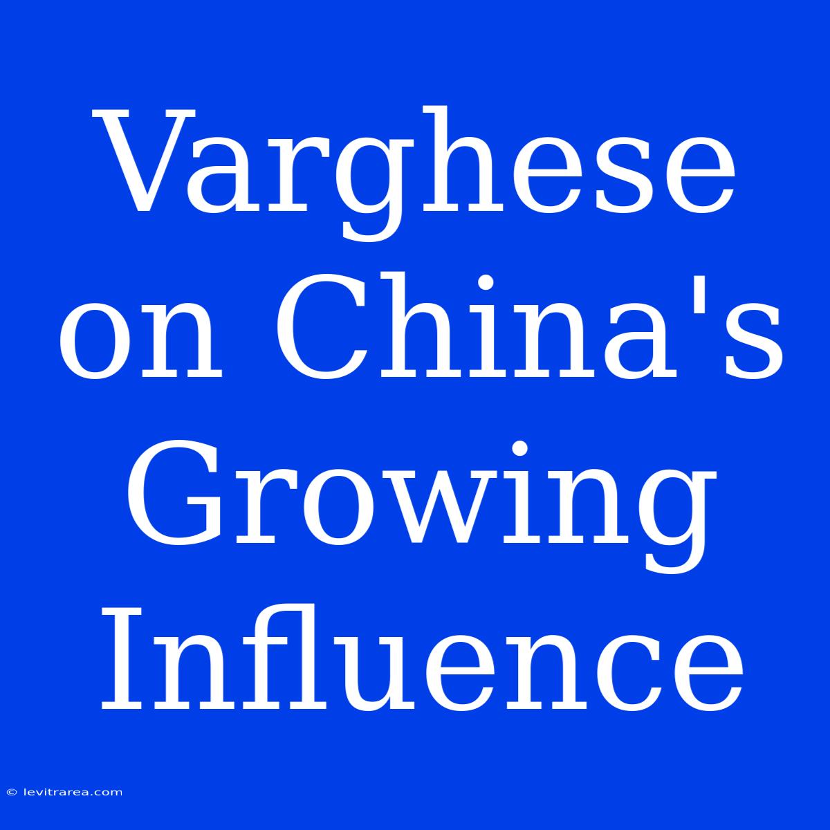 Varghese On China's Growing Influence