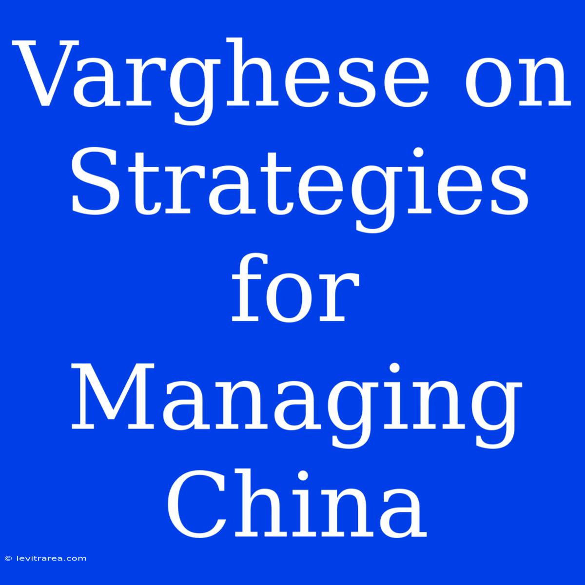 Varghese On Strategies For Managing China