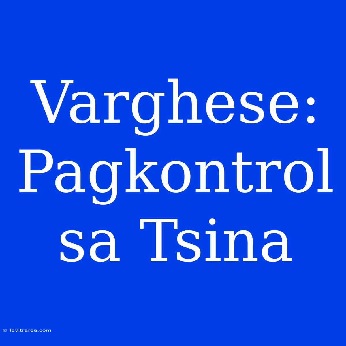 Varghese: Pagkontrol Sa Tsina