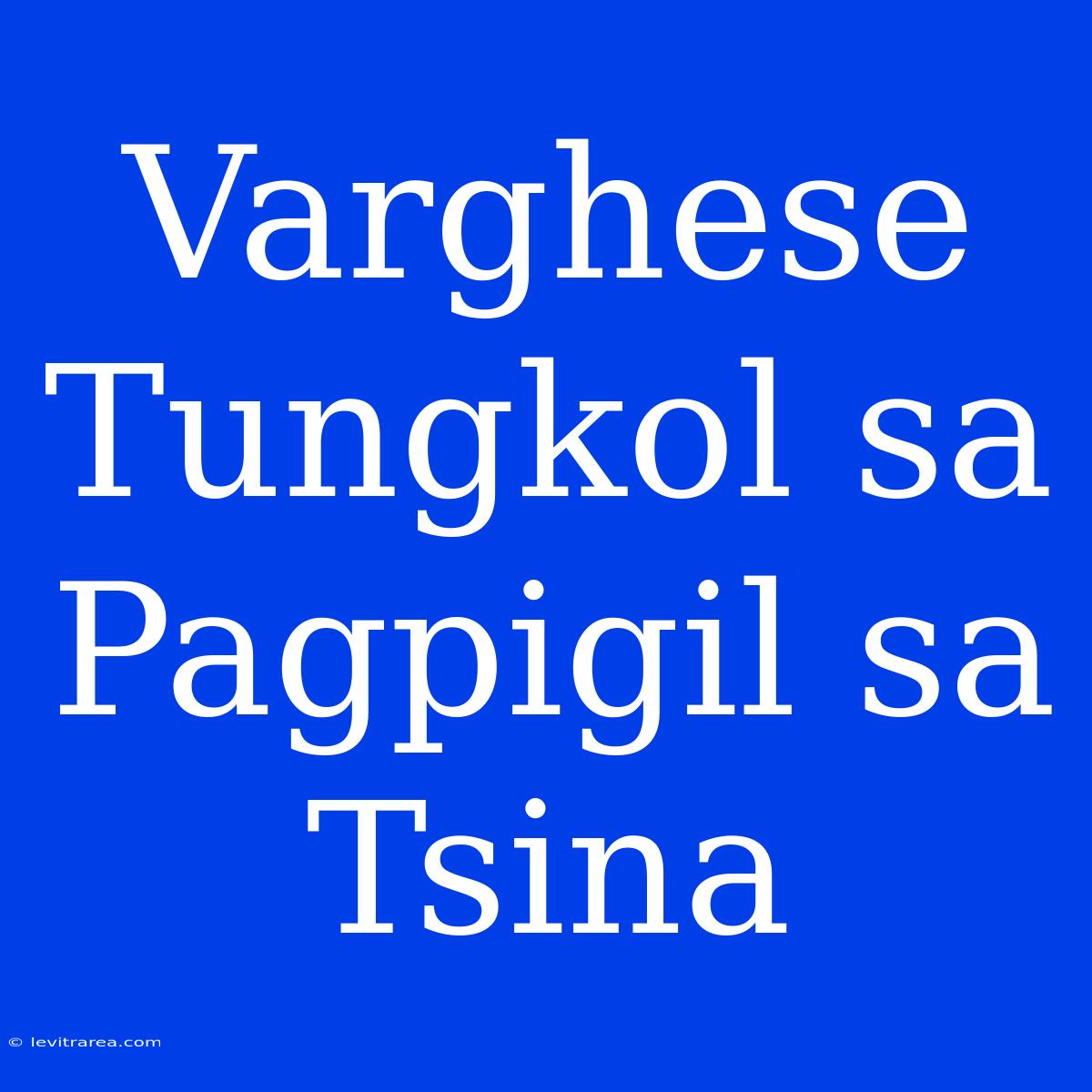 Varghese Tungkol Sa Pagpigil Sa Tsina