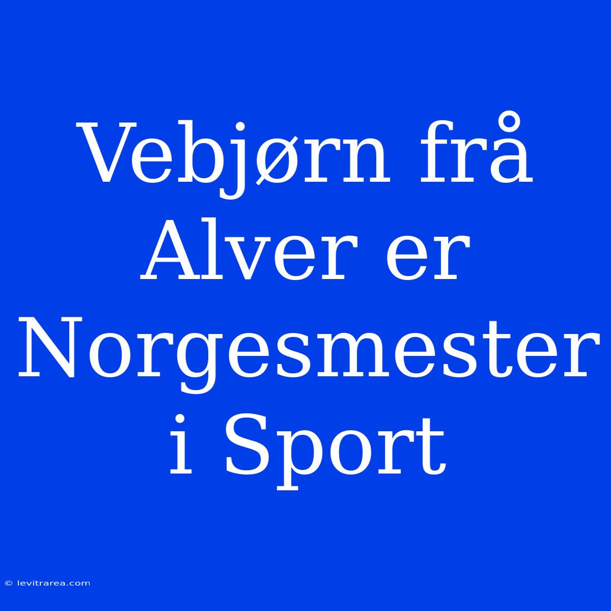 Vebjørn Frå Alver Er Norgesmester I Sport