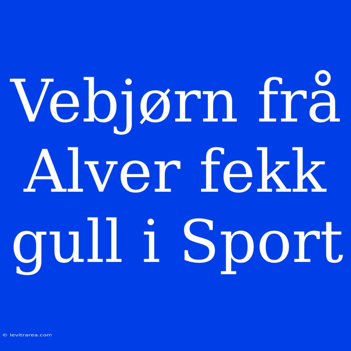 Vebjørn Frå Alver Fekk Gull I Sport