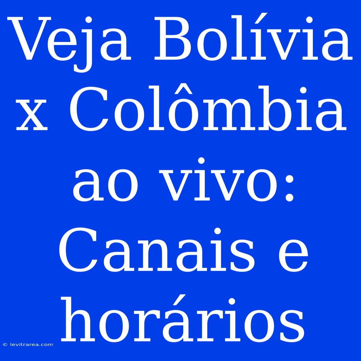 Veja Bolívia X Colômbia Ao Vivo: Canais E Horários