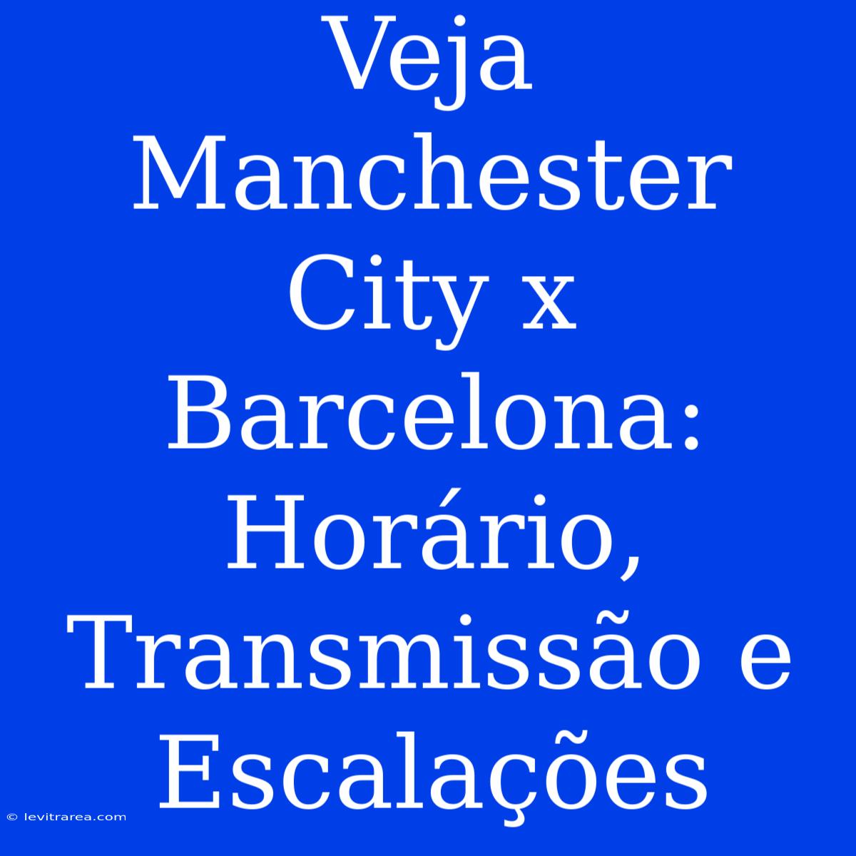 Veja Manchester City X Barcelona: Horário, Transmissão E Escalações