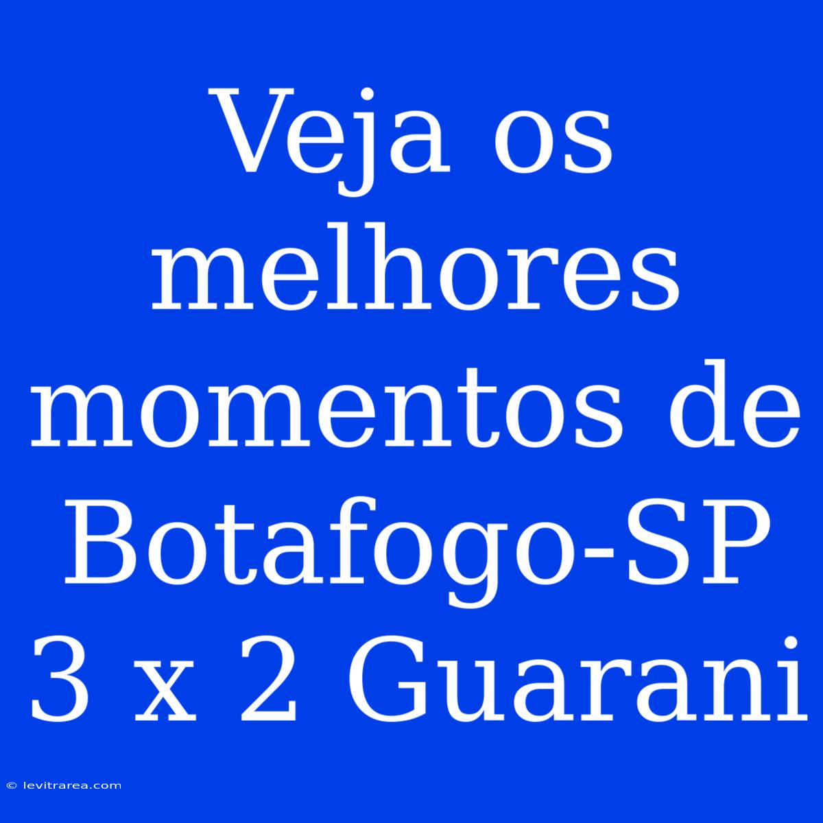 Veja Os Melhores Momentos De Botafogo-SP 3 X 2 Guarani