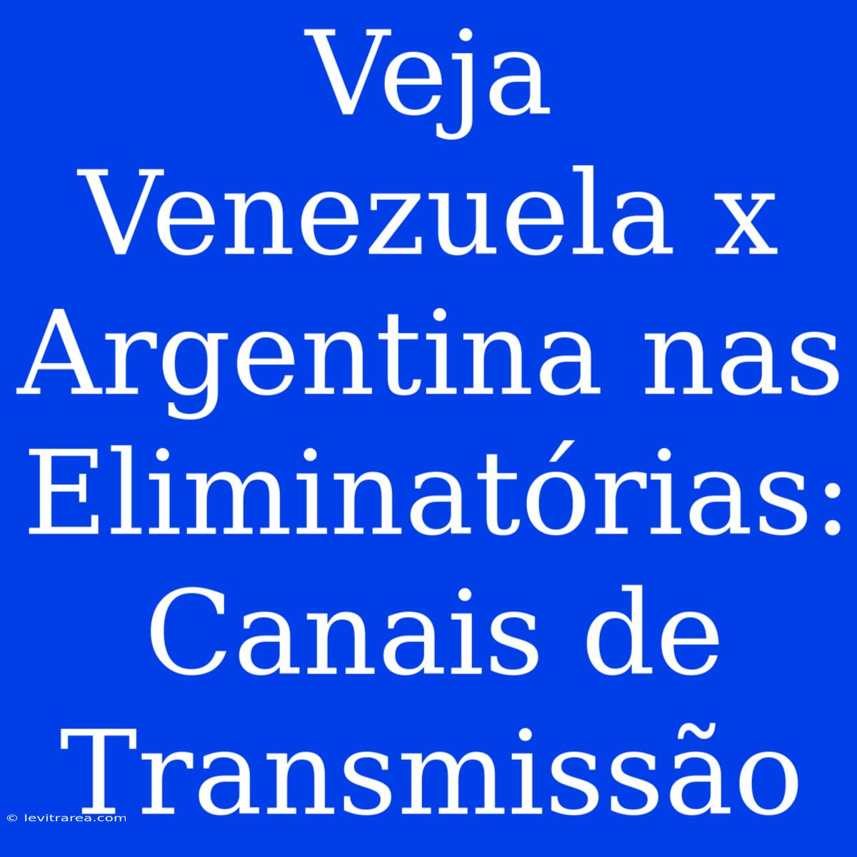 Veja Venezuela X Argentina Nas Eliminatórias: Canais De Transmissão