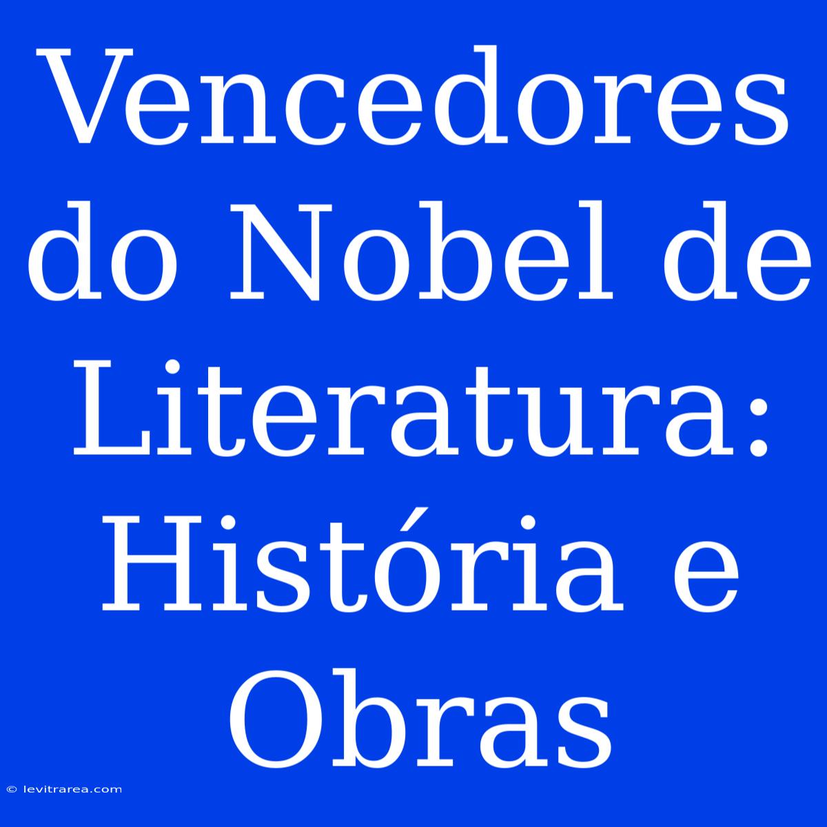 Vencedores Do Nobel De Literatura: História E Obras