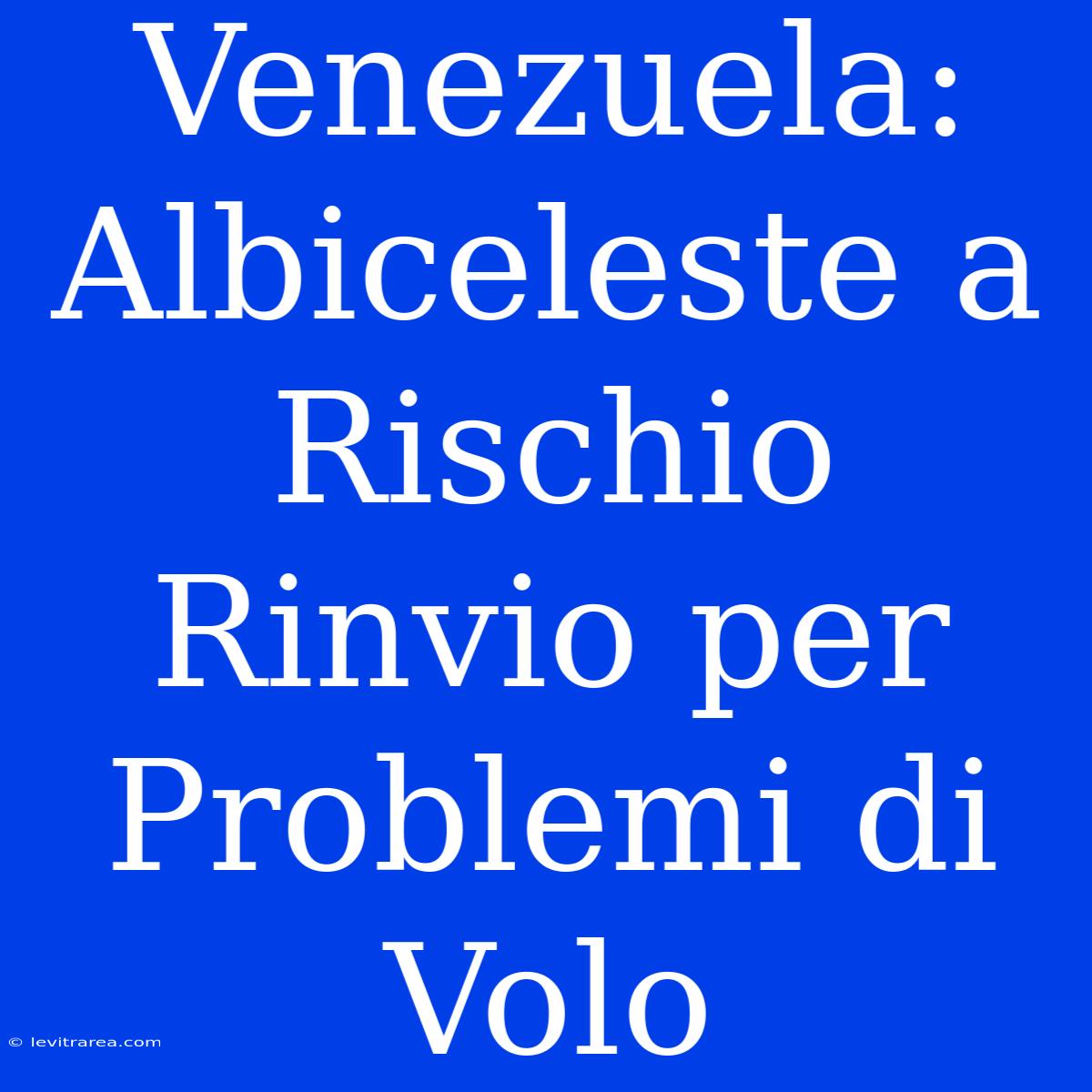 Venezuela: Albiceleste A Rischio Rinvio Per Problemi Di Volo