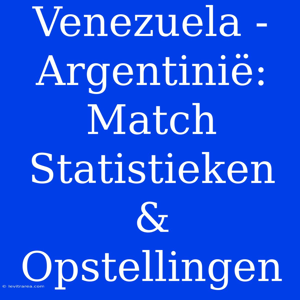 Venezuela - Argentinië: Match Statistieken & Opstellingen