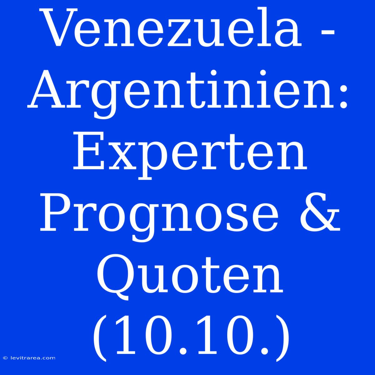 Venezuela - Argentinien: Experten Prognose & Quoten (10.10.)