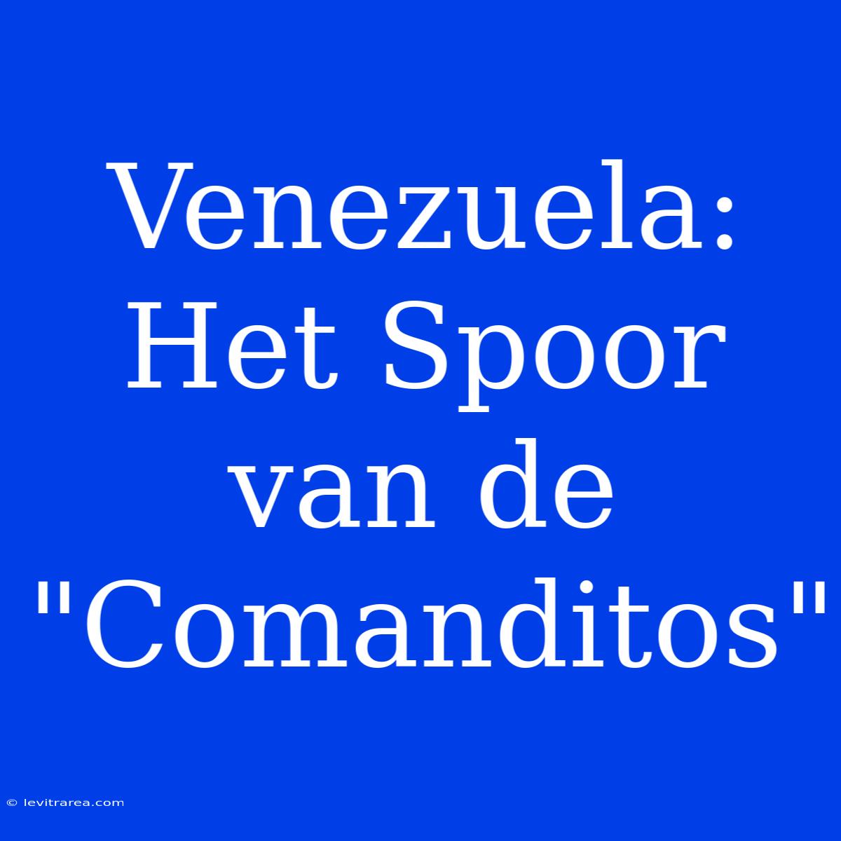 Venezuela: Het Spoor Van De 