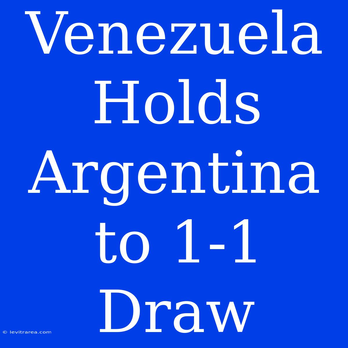 Venezuela Holds Argentina To 1-1 Draw 