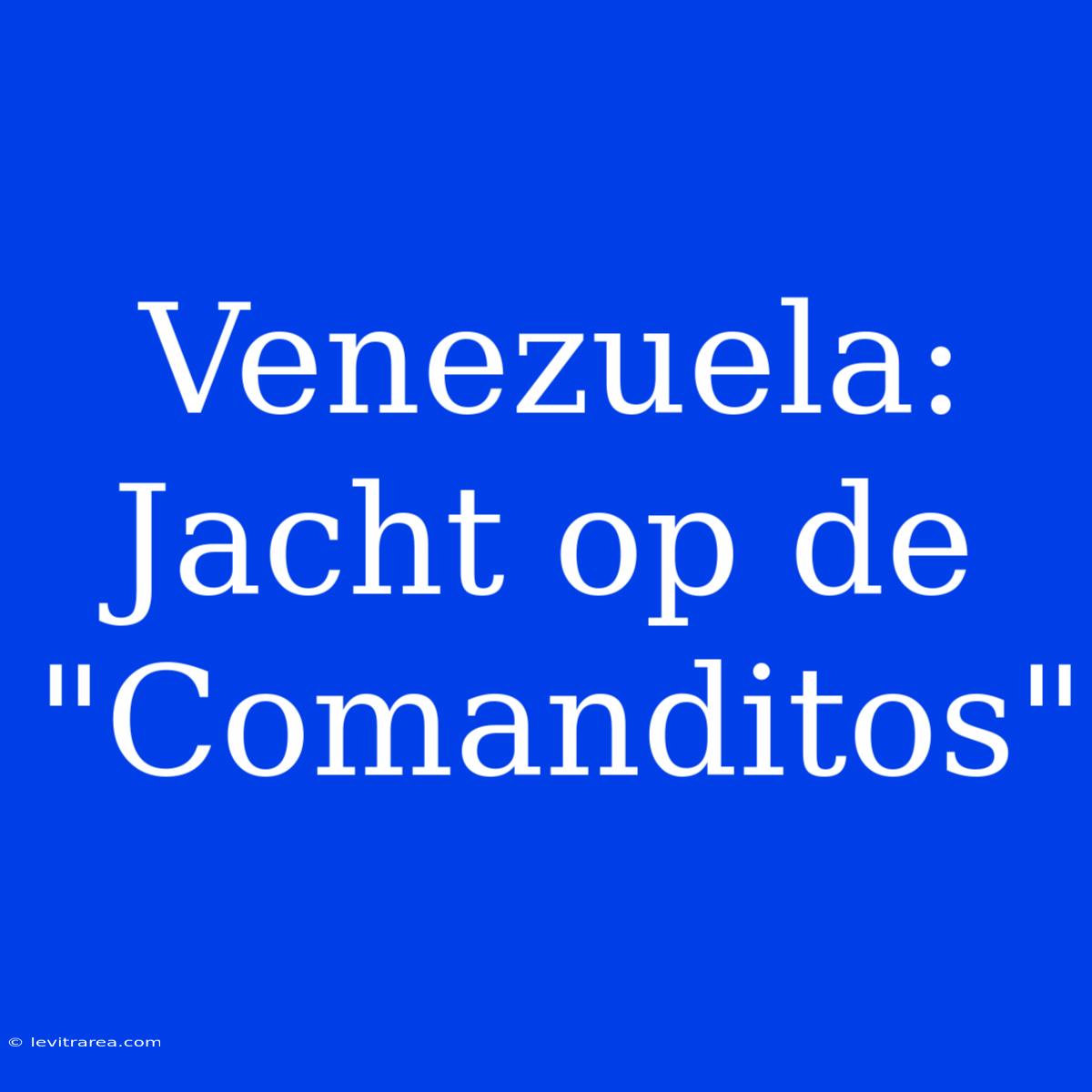 Venezuela: Jacht Op De 