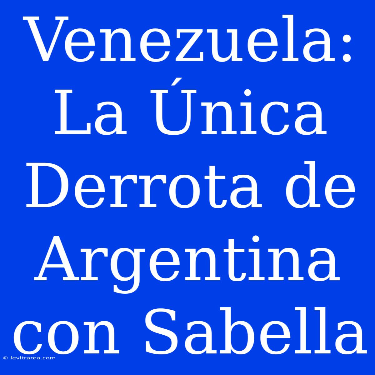 Venezuela: La Única Derrota De Argentina Con Sabella