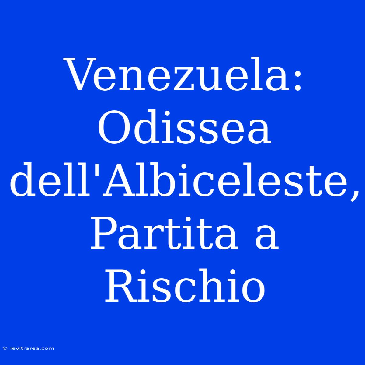 Venezuela: Odissea Dell'Albiceleste, Partita A Rischio