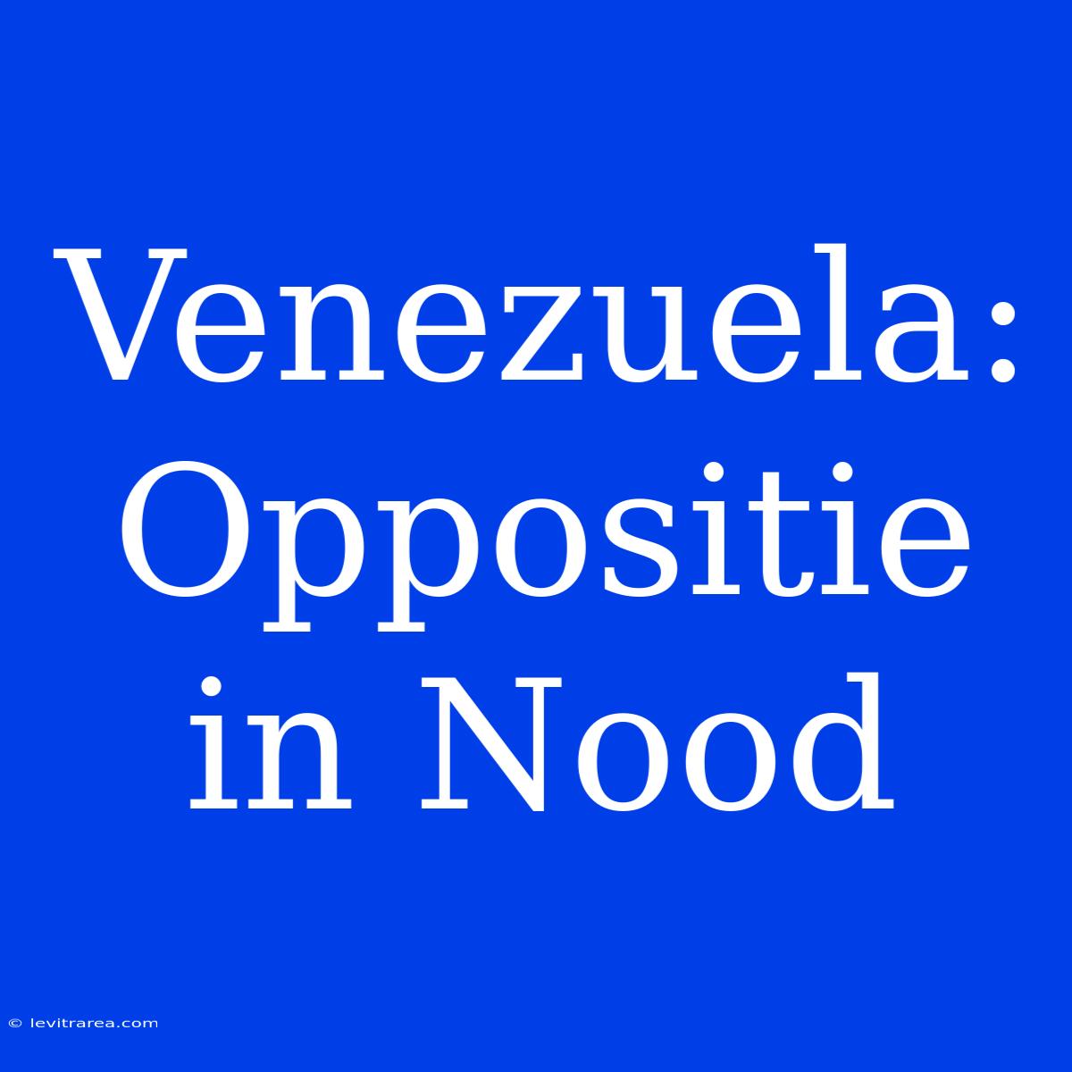 Venezuela: Oppositie In Nood