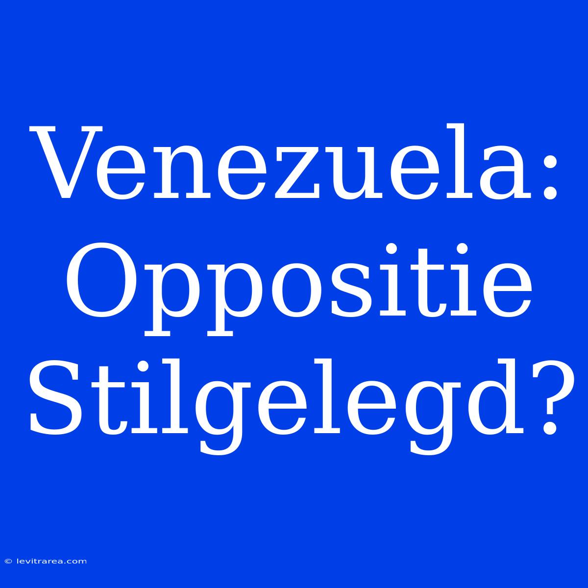 Venezuela: Oppositie Stilgelegd?