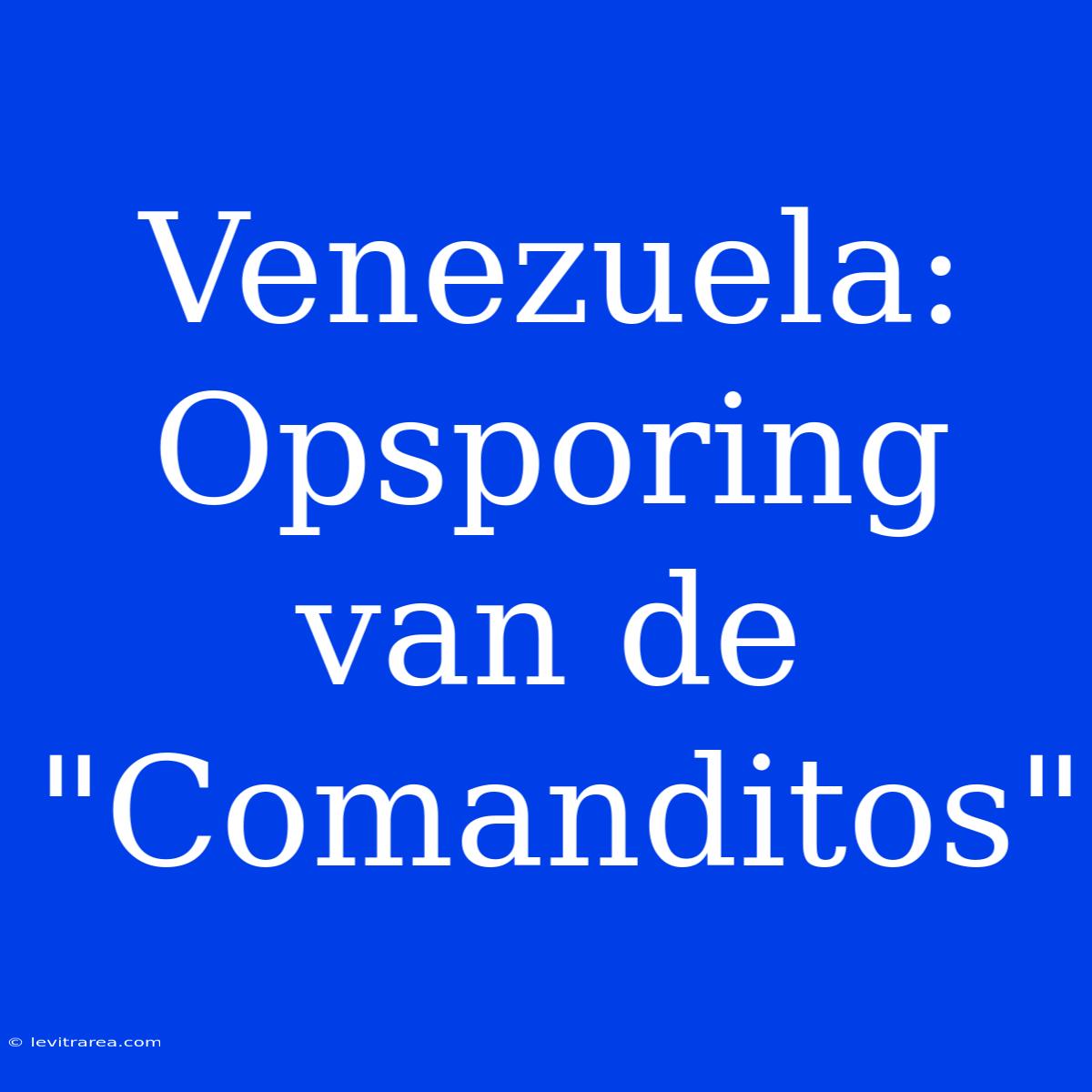 Venezuela: Opsporing Van De 