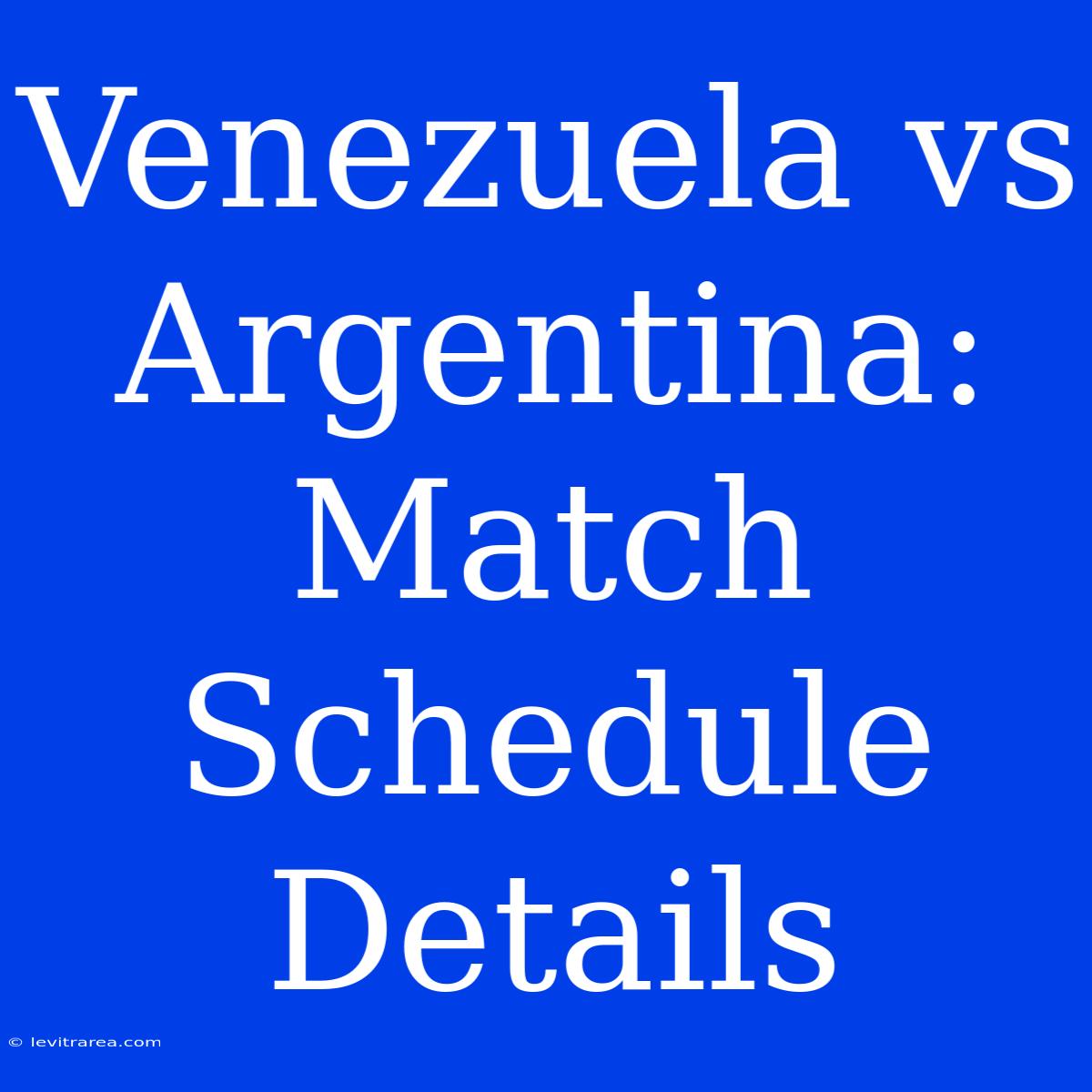 Venezuela Vs Argentina: Match Schedule Details