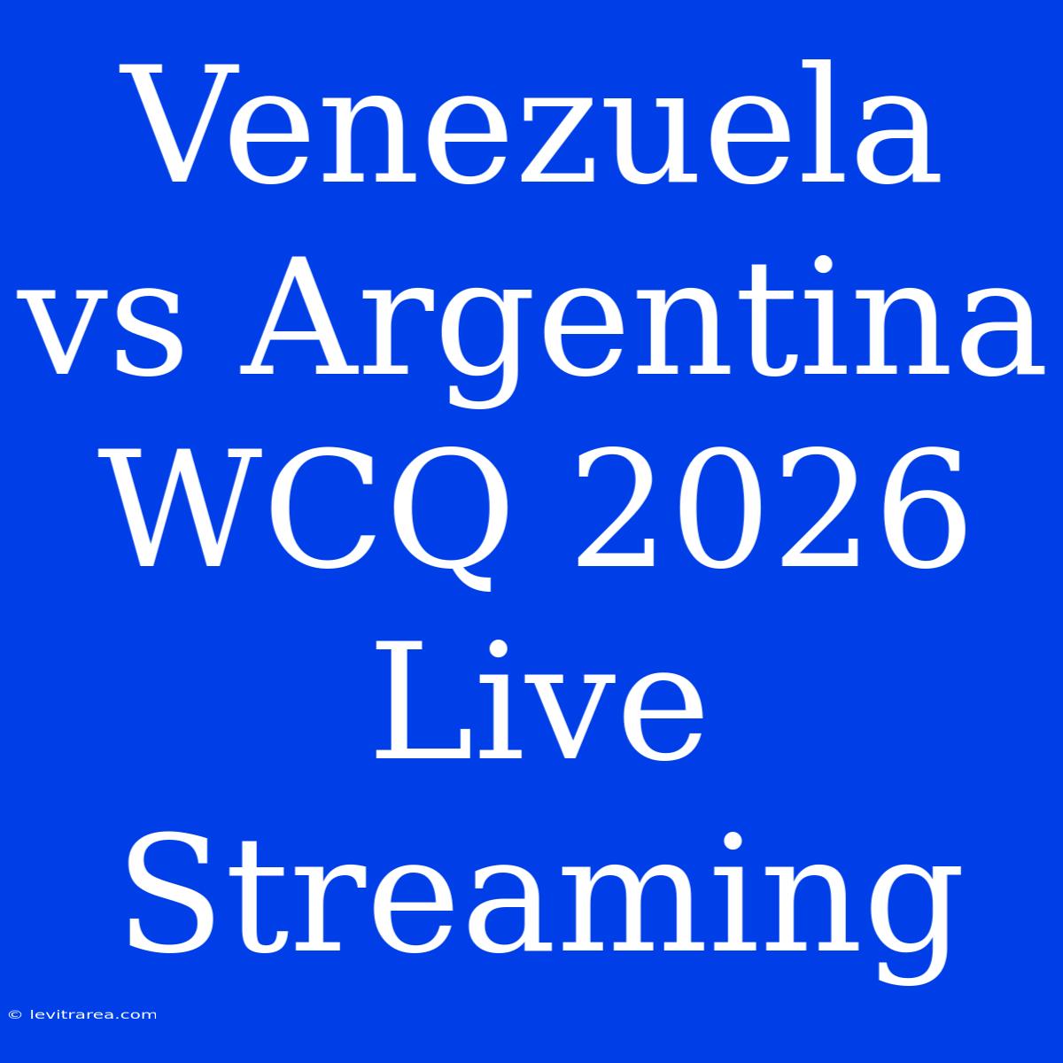 Venezuela Vs Argentina WCQ 2026 Live Streaming