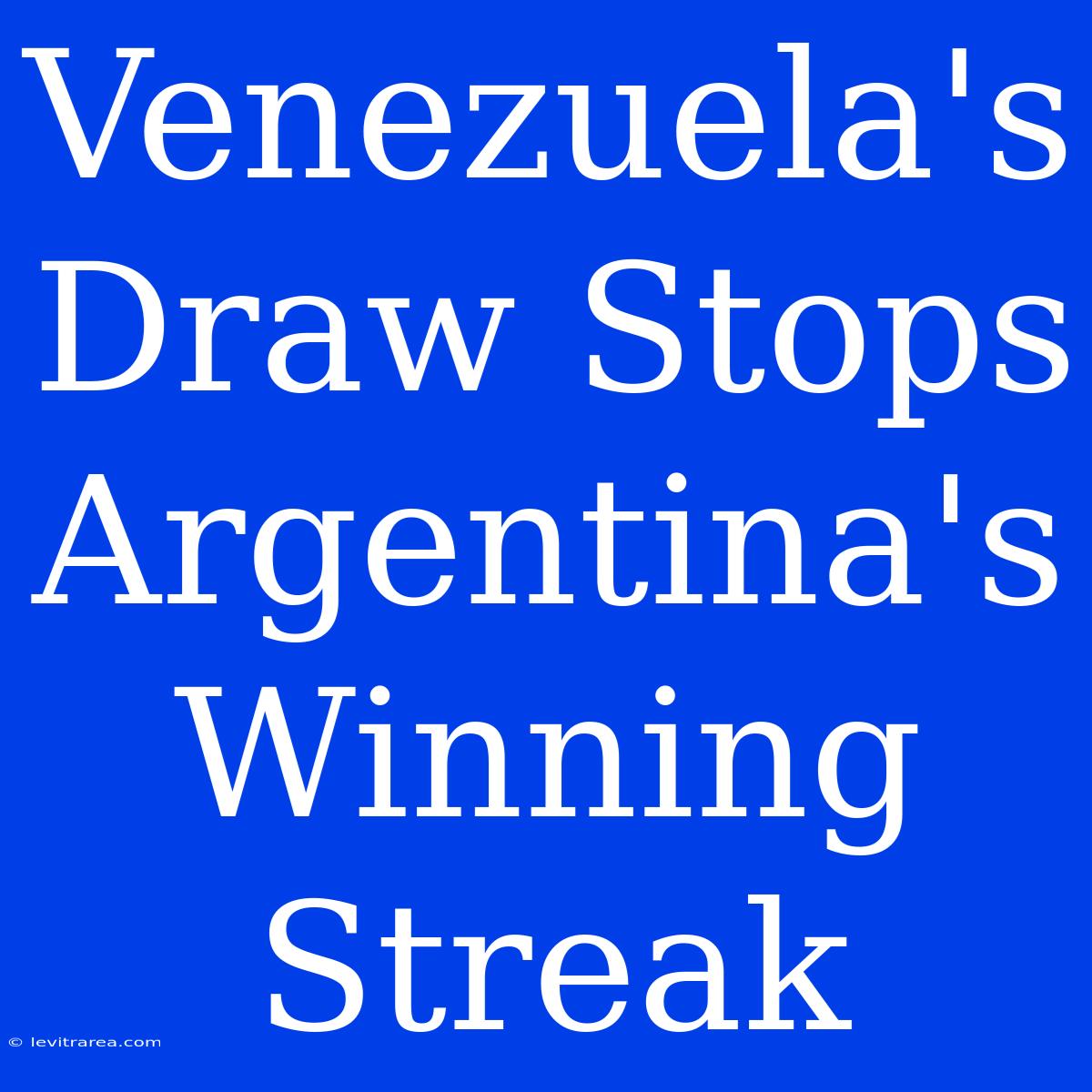 Venezuela's Draw Stops Argentina's Winning Streak