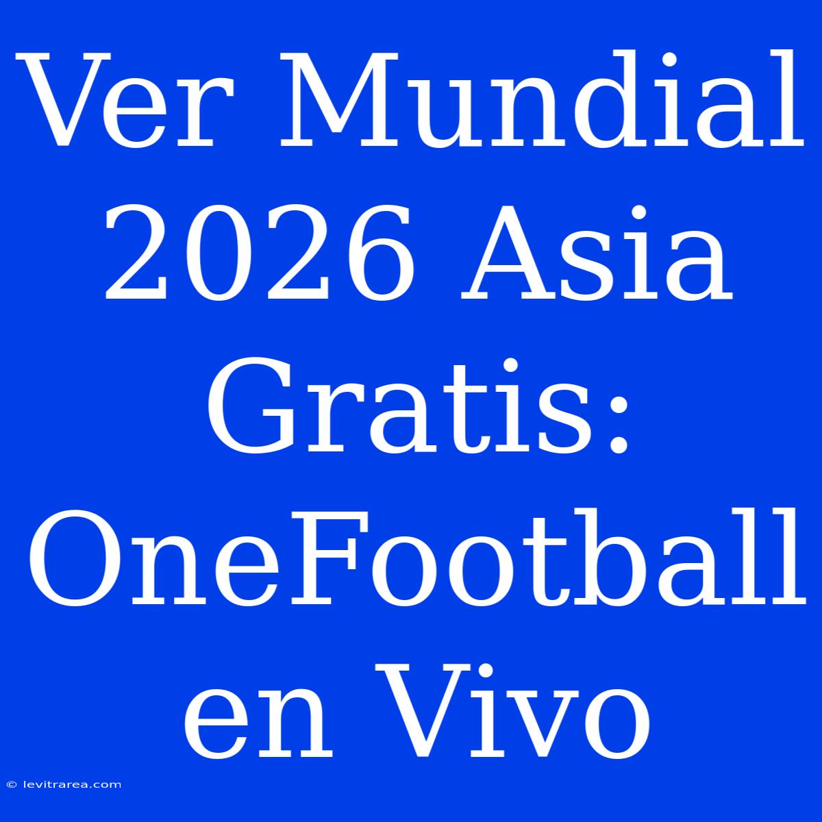 Ver Mundial 2026 Asia Gratis: OneFootball En Vivo