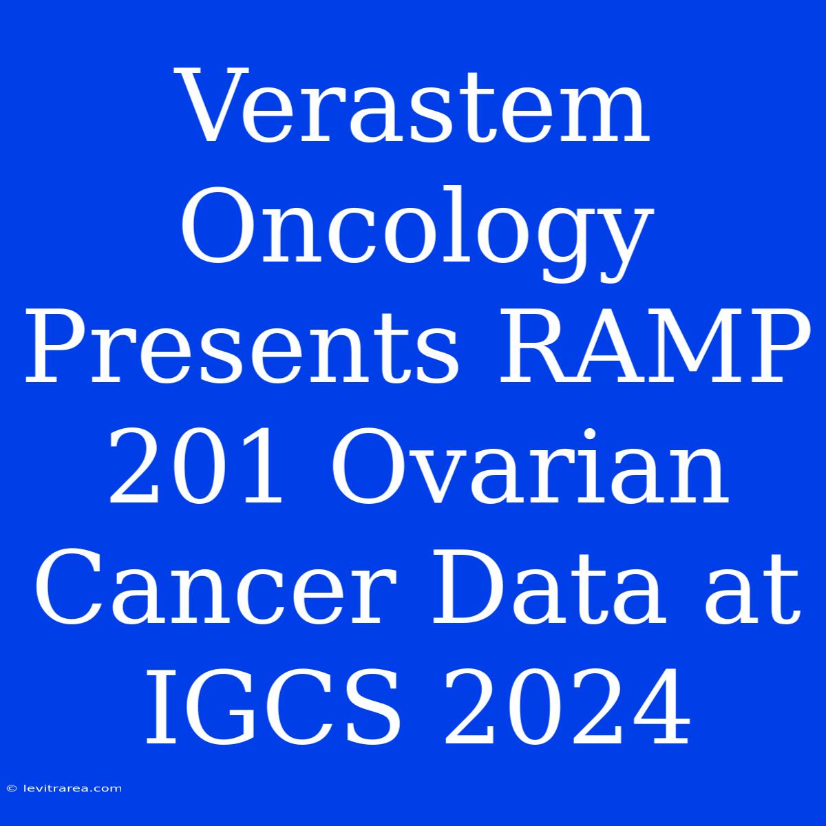 Verastem Oncology Presents RAMP 201 Ovarian Cancer Data At IGCS 2024