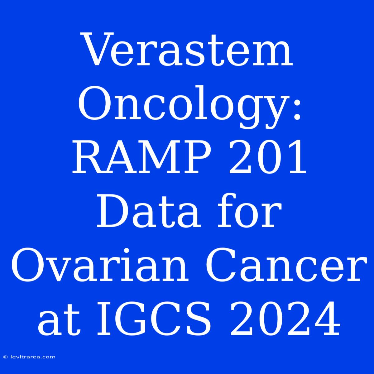 Verastem Oncology: RAMP 201 Data For Ovarian Cancer At IGCS 2024