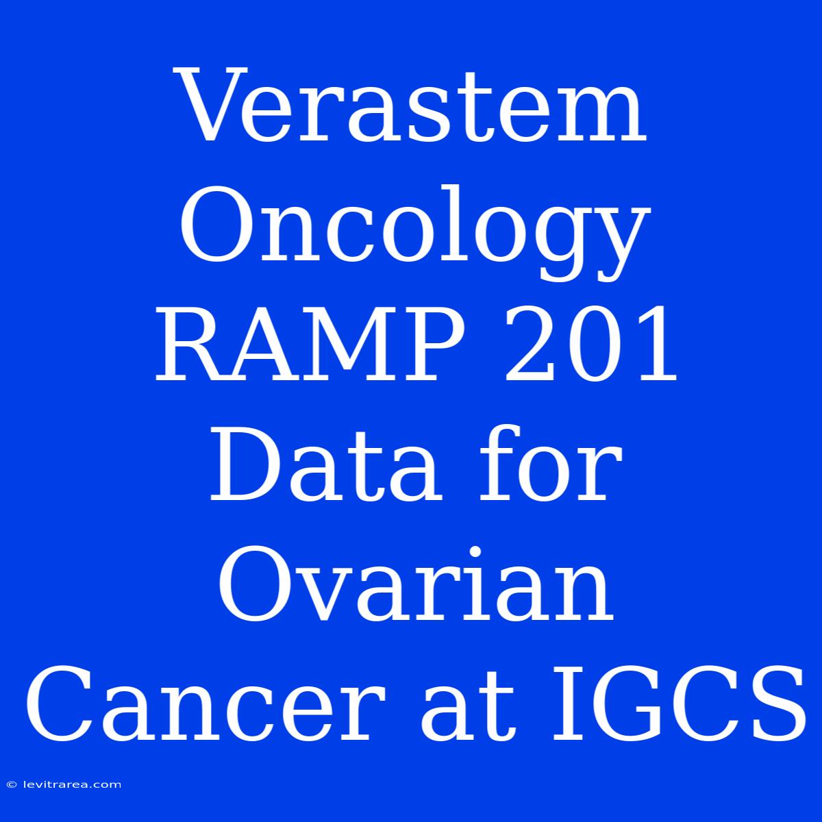 Verastem Oncology RAMP 201 Data For Ovarian Cancer At IGCS