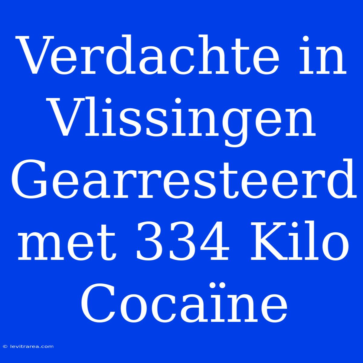 Verdachte In Vlissingen Gearresteerd Met 334 Kilo Cocaïne