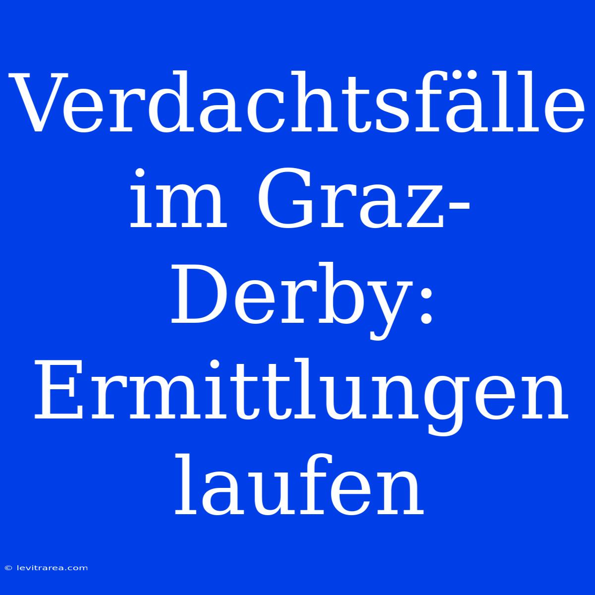 Verdachtsfälle Im Graz-Derby: Ermittlungen Laufen