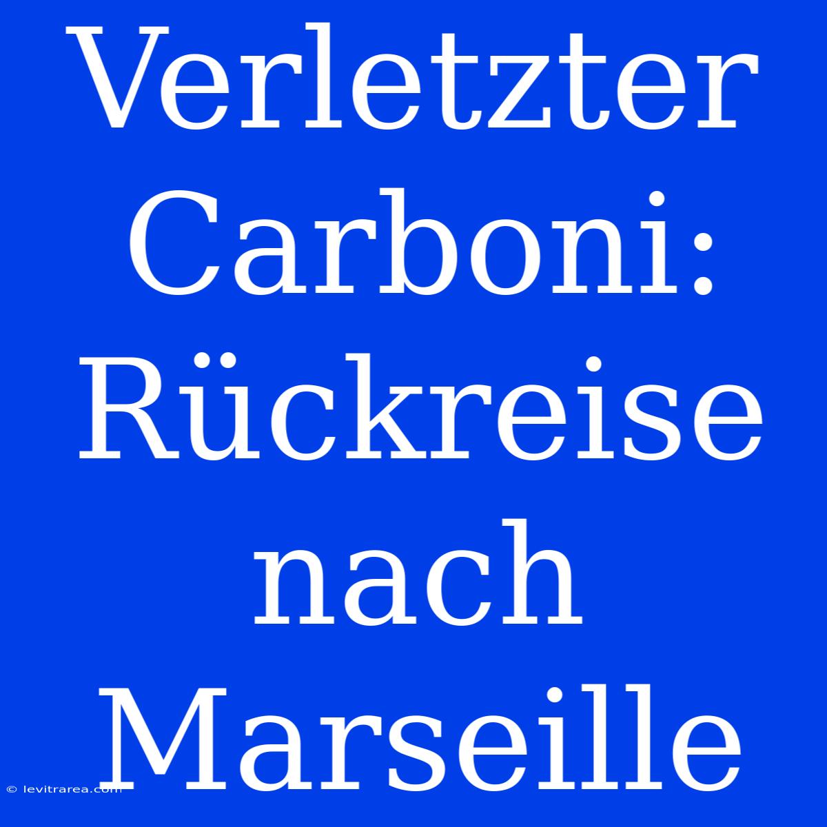 Verletzter Carboni: Rückreise Nach Marseille