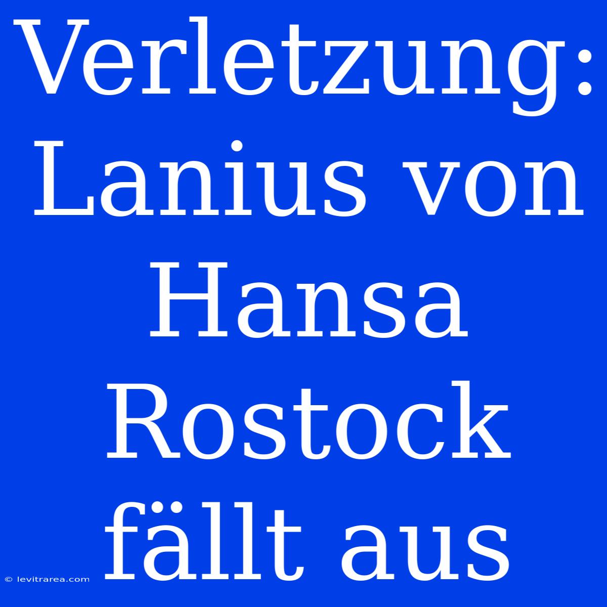 Verletzung: Lanius Von Hansa Rostock Fällt Aus