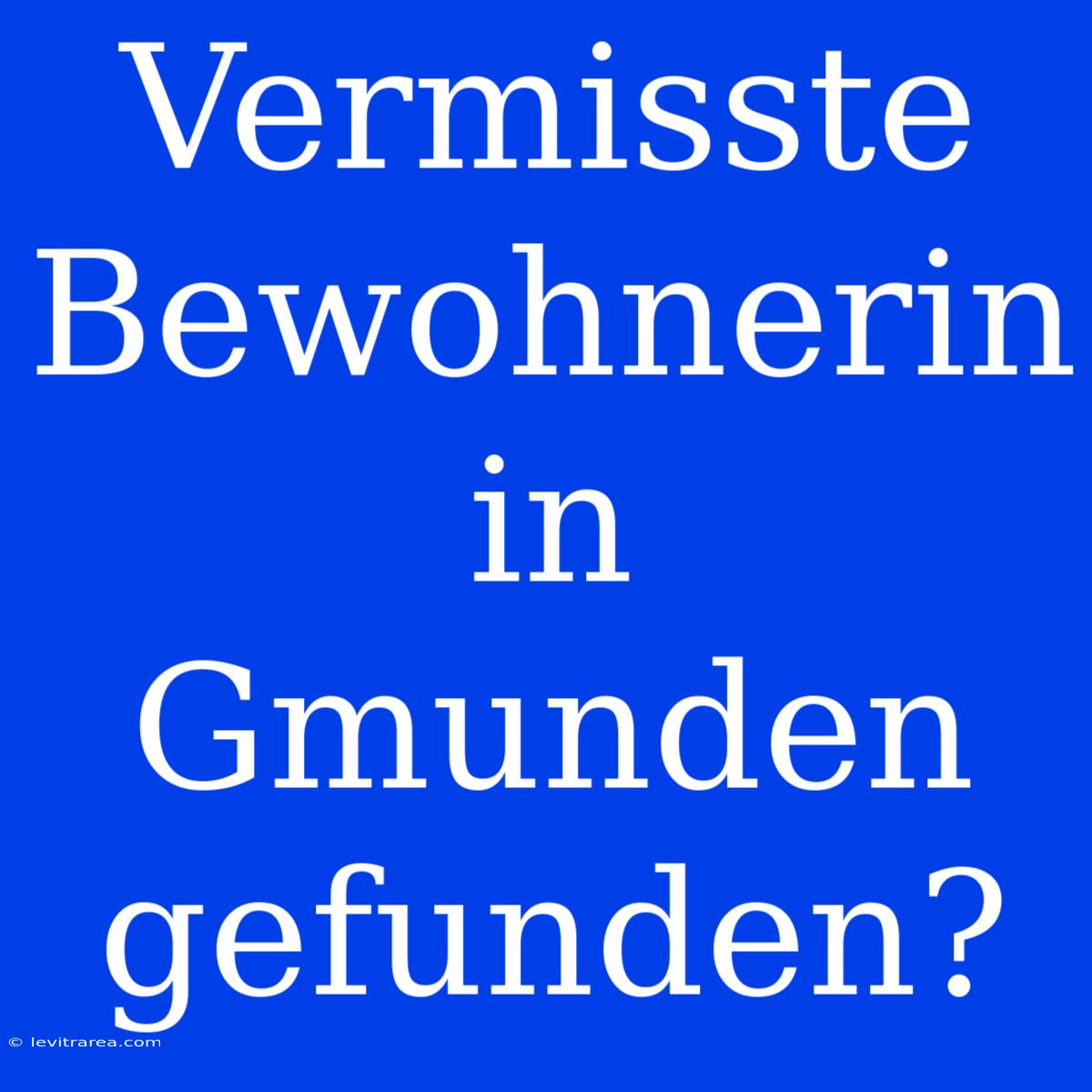 Vermisste Bewohnerin In Gmunden Gefunden? 