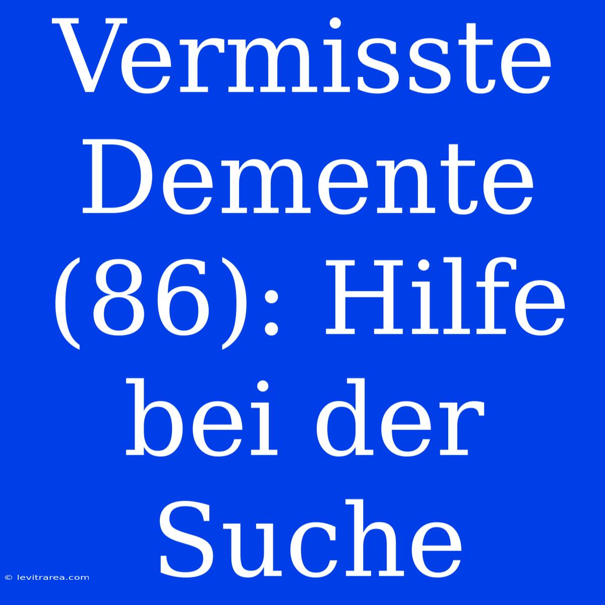 Vermisste Demente (86): Hilfe Bei Der Suche