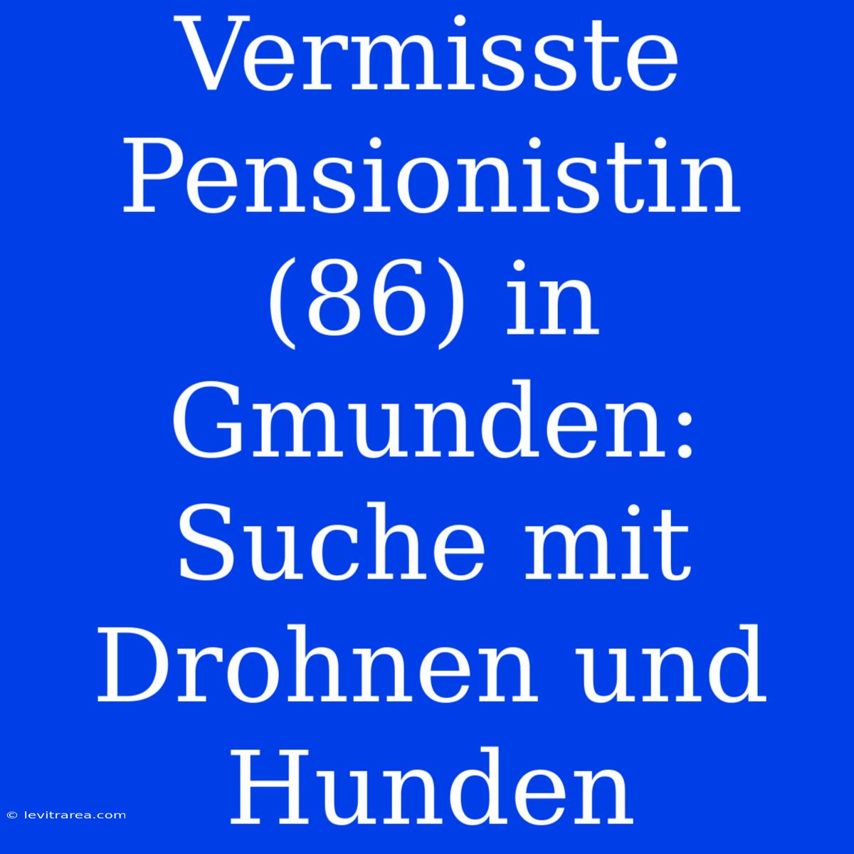 Vermisste Pensionistin (86) In Gmunden: Suche Mit Drohnen Und Hunden