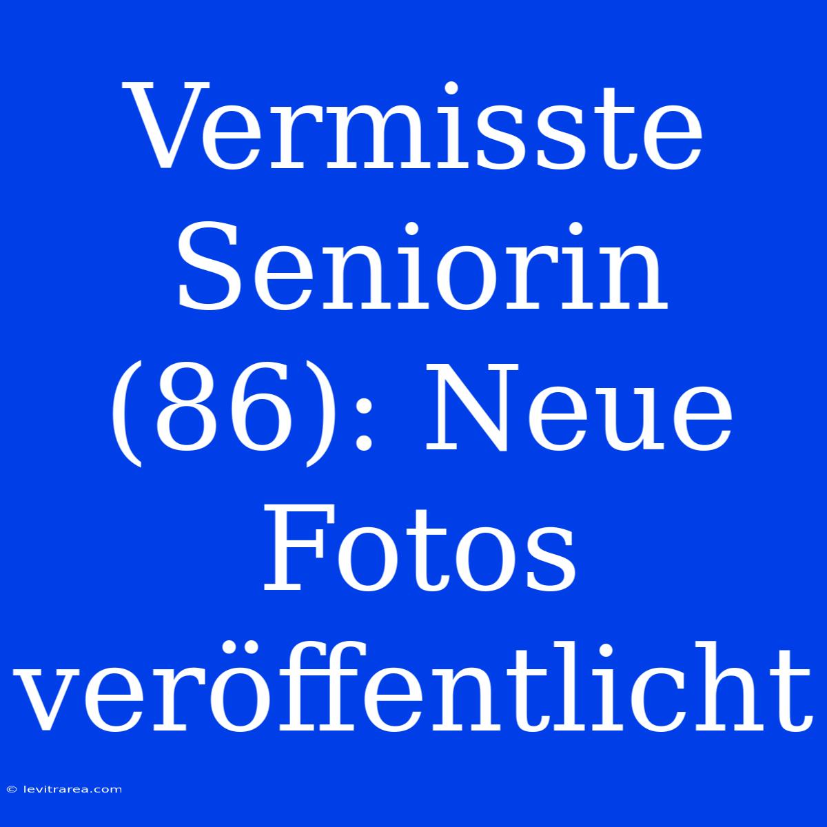 Vermisste Seniorin (86): Neue Fotos Veröffentlicht