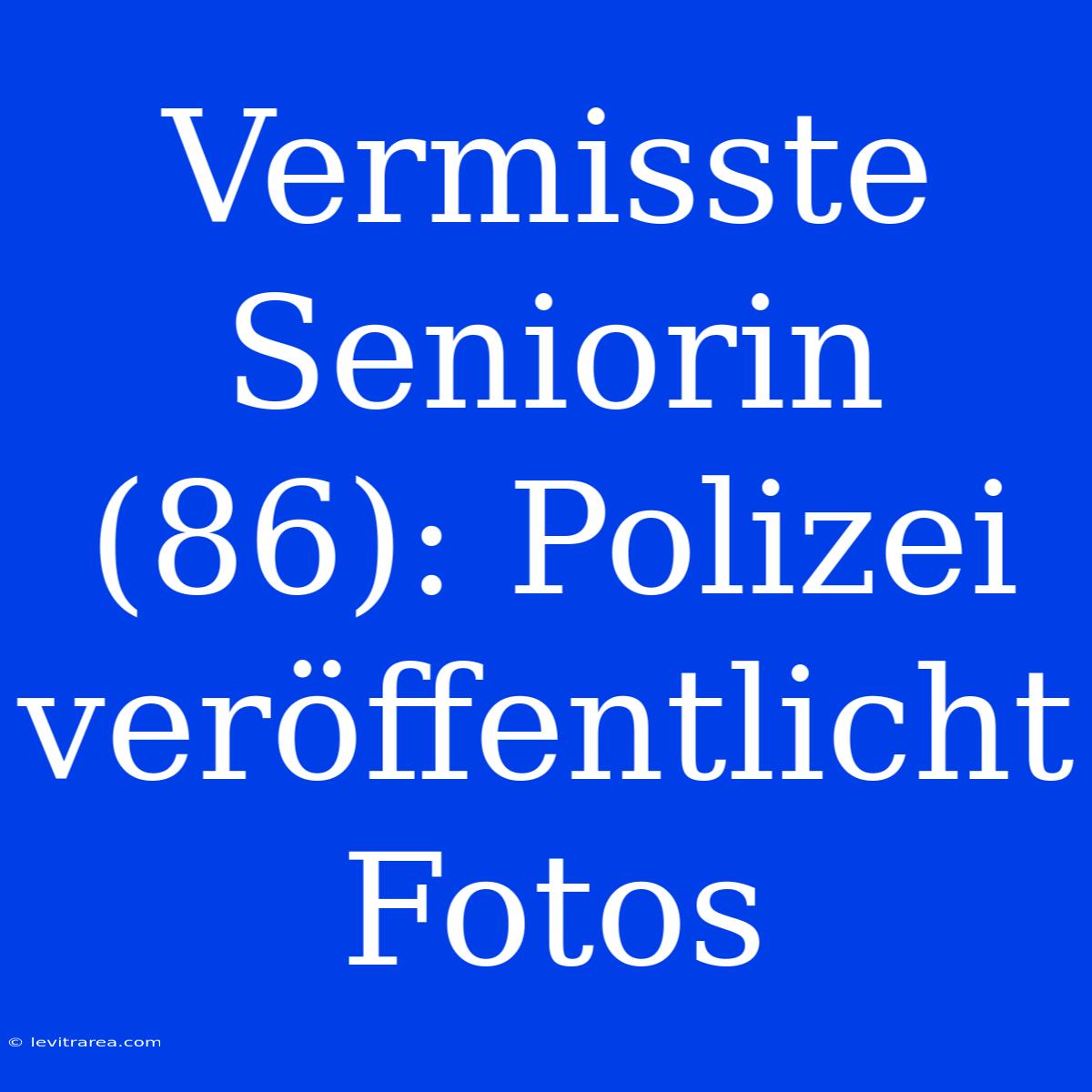 Vermisste Seniorin (86): Polizei Veröffentlicht Fotos