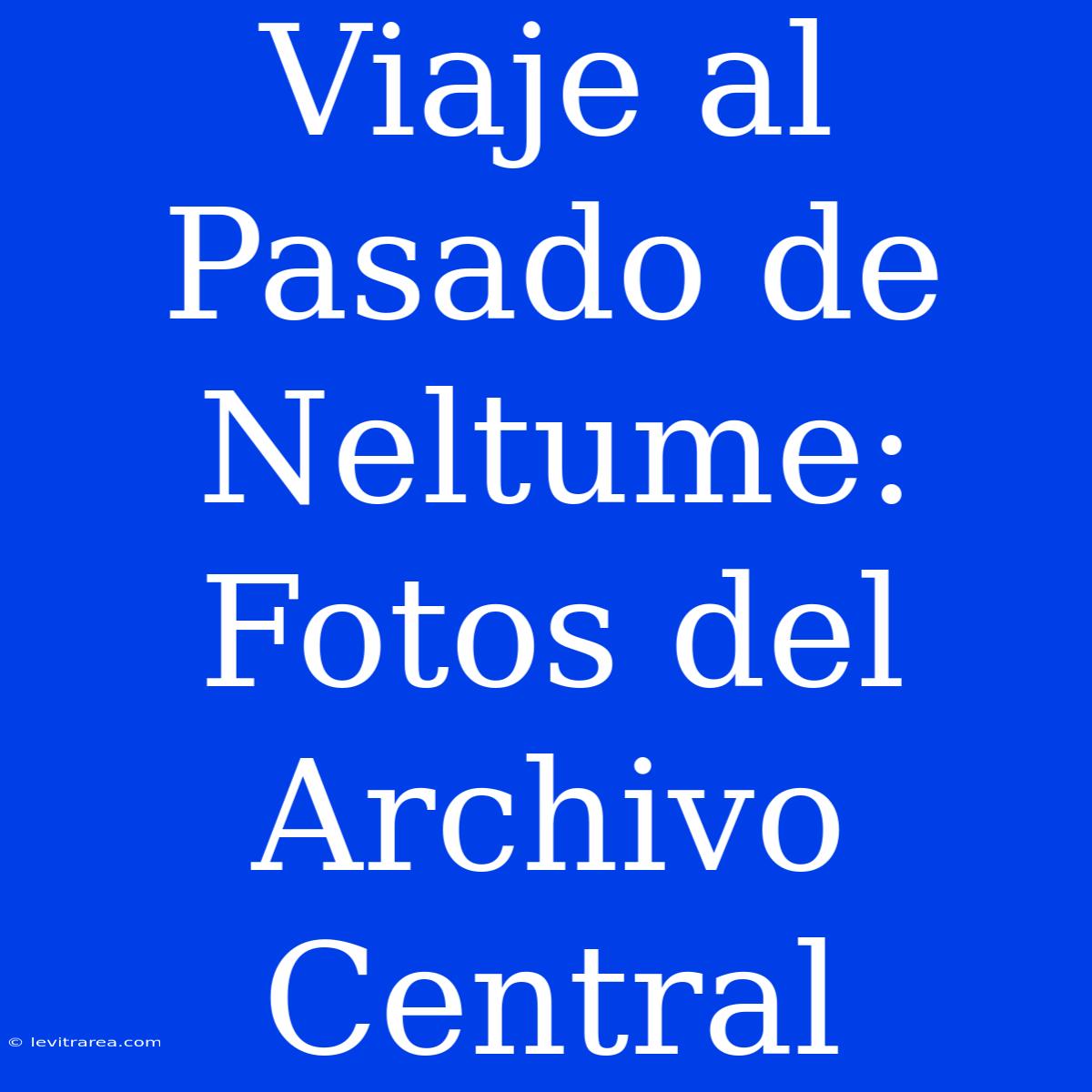 Viaje Al Pasado De Neltume: Fotos Del Archivo Central