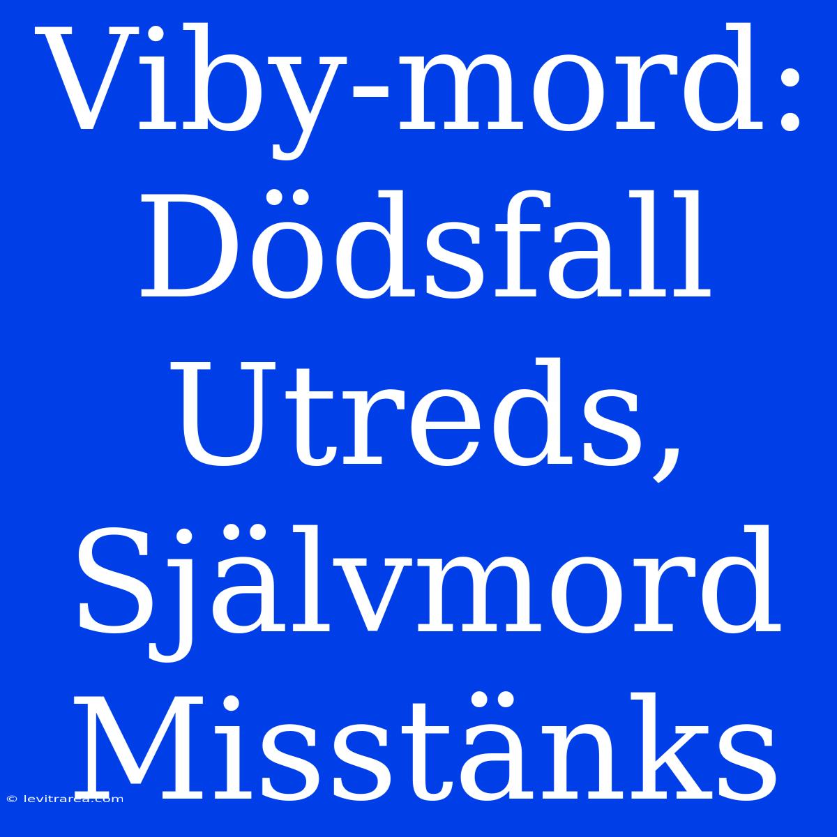 Viby-mord: Dödsfall Utreds, Självmord Misstänks